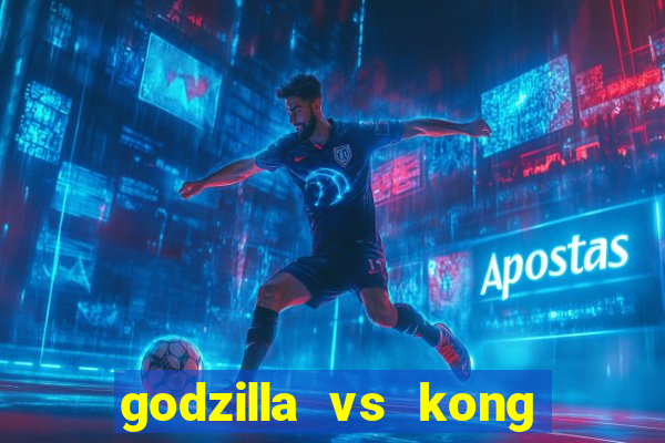 godzilla vs kong filme completo dublado